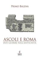 Ascoli e Roma. Due guerre nell'antichità di Primo Balena edito da Capponi Editore
