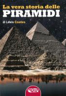 La vera storia delle piramidi di Lewis Coates edito da Profondo Rosso