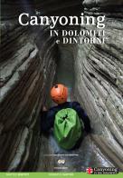 Canyoning in Dolomiti e dintorni. Ediz. italiana e inglese di Matteo Bortot, Roberto Sartor edito da ViviDolomiti