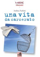 Una vita da carcerato di Andrea Furbini edito da Paolo Loffredo