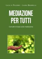 Mediazione per tutti. Concetti di base sulla mediazione di Laura Brambilla, Lucia Giuseppa Di Palermo edito da Youcanprint
