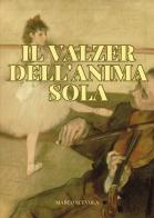 Il valzer dell'anima sola di Marco Scevola edito da Passione Scrittore selfpublishing