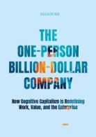 The One-Person Billion-Dollar Company. How Cognitive Capitalism Is Redefining Work, Value, and the Enterprise di Eleatiche edito da Licosia