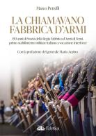 La chiamavano fabbrica d'armi. 150 anni di storia della regia fabbrica d'armi di Terni, primo stabilimento militare italiano a vocazione interforze di Marco Petrelli edito da Eclettica