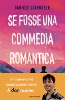 Se fosse una commedia romantica di Daniele Giannazzo edito da Mondadori