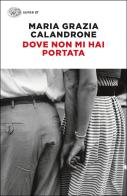 Dove non mi hai portata di Maria Grazia Calandrone edito da Einaudi