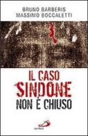 Il caso Sindone non è chiuso di Massimo Boccaletti, Bruno Barberis edito da San Paolo Edizioni