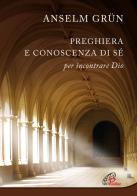 Preghiera e conoscenza di sé. Per incontrare Dio. Nuova ediz. di Anselm Grün edito da Paoline Editoriale Libri