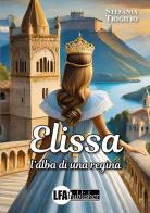 Elissa. L'alba di una regina di Stefania Trigilio edito da LFA Publisher