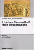 Libertà e piano nell'età della globalizzazione di Stefano Petilli, Riccardo Scarpa edito da Franco Angeli