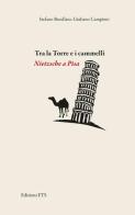 Tra la torre e i cammelli. Nietzsche a Pisa di Stefano Busellato, Giuliano Campioni edito da Edizioni ETS