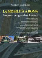 La mobilità a Roma. Proposte per guardare lontano di Amedeo Gargiulo edito da Gangemi Editore