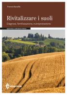 Rivitalizzare i suoli. Diagnosi, fertilizzazione, nutriprotezione di Francis Bucaille edito da Edagricole