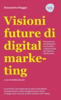 Visioni future di digital marketing. Percorso tra cambiamenti, nuove sfide e opportunità per capirne l'evoluzione edito da Flaccovio Dario