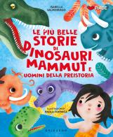 Più belle storie di dinosauri mammut e uomini. Ediz. illustrata di Isabella Salmoirago edito da Gribaudo
