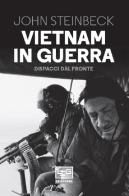 Vietnam in guerra. Dispacci dal fronte di John Steinbeck edito da LEG Edizioni