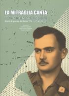 La mitraglia canta. Là dove nasce ancora il giorno. Diario di guerra del fante Mario Saglietti edito da Ass. Primalpe Costanzo Martini