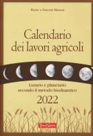 Calendario dei lavori agricoli 2022. Lunario e planetario secondo il metodo biodinamico di Pierre Masson, Vincent Masson edito da Terra Nuova Edizioni