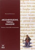 Argomentazione, parola, immagine. Retorica e forme della comunicazione di Massimo Rivoltella edito da EDUCatt Università Cattolica