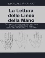 La lettura delle linee della mano. Manuale pratico edito da Cerchio della Luna