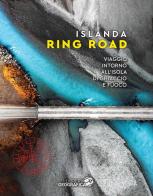 Islanda Ring Road. Viaggio intorno all'isola di ghiaccio e fuoco edito da Libreria Geografica