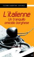 L' italienne. Un tranquillo omicidio borghese di Tiziana Albertini Cassinis edito da Frilli