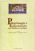 Pellegrinaggio e Kulturtranfer nel Medioevo europeo edito da Congedo