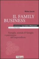 Il family business. Famiglia, azienda di famiglia e patrimonio dell'imprenditore di Walter Zocchi edito da Il Sole 24 Ore