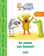 Io sono un leone! L'ora della storia. Ediz. a colori edito da Fabbri