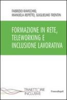 Formazione in rete, teleworking e inclusione lavorativa di Fabrizio Ravicchio, Manuela Repetto, Guglielmo Trentin edito da Franco Angeli