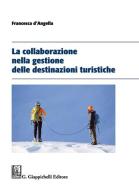La collaborazione nella gestione delle destinazioni turistiche di Francesca D'Angella edito da Giappichelli