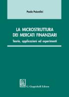 La microstruttura dei mercati finanziari. Teorie, applicazioni ed esperimenti di Paola Paiardini edito da Giappichelli