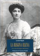 La regina Elena. Una vita all'insegna dell'amore di Luciano Regolo edito da Ares