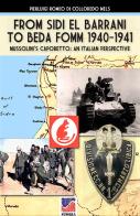 From Sidi el Barrani to Beda Fomm 1940-1941. Mussolini's Caporetto: an Italian perspective di Pierluigi Romeo Di Colloredo Mels edito da Soldiershop