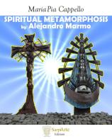 Spiritual metamorphosis by Alejandro Marmo. Ediz. illustrata di Maria Pia Cappello edito da Sarpiarte