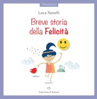Breve storia della Felicità. Ediz. a colori di Luca Novelli edito da Valentina Edizioni