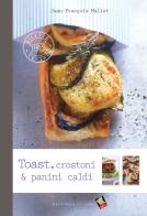 Toast, crostoni & panini caldi di Jean-François Mallet edito da Bibliotheca Culinaria