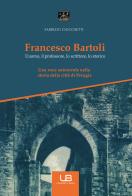 Francesco Bartoli. L'uomo, il professore, lo scrittore, lo storico di Fabrizio Ciocchetti edito da University Book