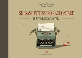 Se i Sassi potessero raccontare-If Stones could tell. Ediz. illustrata di Amy Ann Weideman, Daniela Pareschi edito da Edizioni Giannatelli