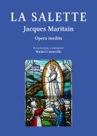 La Salette. Il Mémoire e l'impegno sulla parola di Maria, luce e sale per l'attualità di Jacques Maritain edito da Angelicum University Press