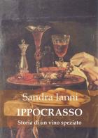 Ippocrasso. Storia di un vino speziato di Sandra Ianni edito da Youcanprint