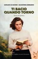 Ti bacio quando torno. Storia di Santina di Cataldo Lo Iacono, Salvatore Lombardo edito da StreetLib