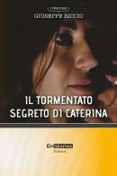 Il tormentato segreto di Caterina di Giuseppe Riccio edito da Epigraphia