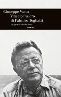 Vita e pensiero di Palmiro Togliatti. Un profilo intellettuale di Giuseppe Vacca edito da Einaudi
