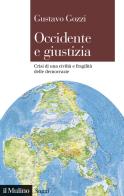 Occidente e giustizia. Crisi di una civiltà e fragilità delle democrazie di Gustavo Gozzi edito da Il Mulino