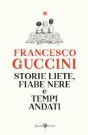 Storie liete, fiabe nere e tempi andati di Francesco Guccini edito da Rizzoli Lizard