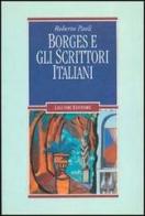 Borges e gli scrittori italiani di Roberto Paoli edito da Liguori