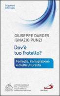 Dov'è tuo fratello? Famiglia, immigrazione e multiculturalità di Giuseppe Dardes, Ignazio Punzi edito da San Paolo Edizioni