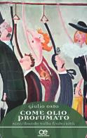 Come olio profumato. Scorribande sulla fraternità di Giulio Osto edito da Cittadella