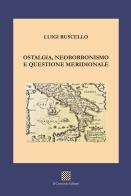 Ostalgia, neoborbonismo e questione meridionale di Luigi Ruscello edito da Il Convivio